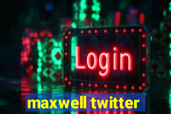 maxwell twitter